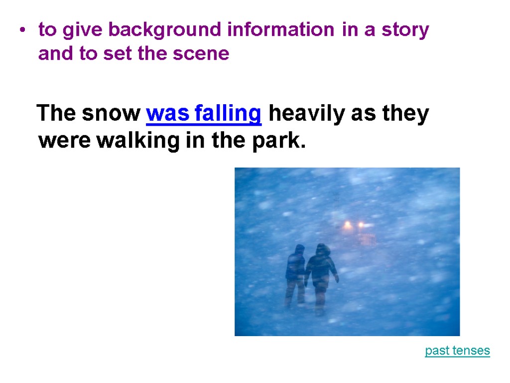 to give background information in a story and to set the scene The snow